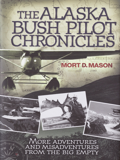 Title details for The Alaska Bush Pilot Chronicles by Mort Mason - Wait list